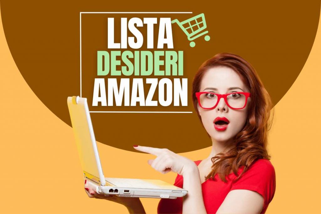 Come si crea una lista desideri su Amazon e perché conviene