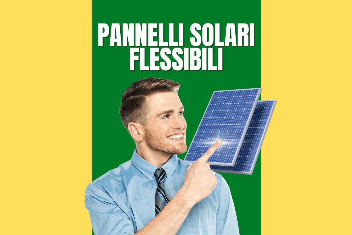 Fotovoltaico, occhio ai pannelli solari flessibili: utilissimi, ecco perché