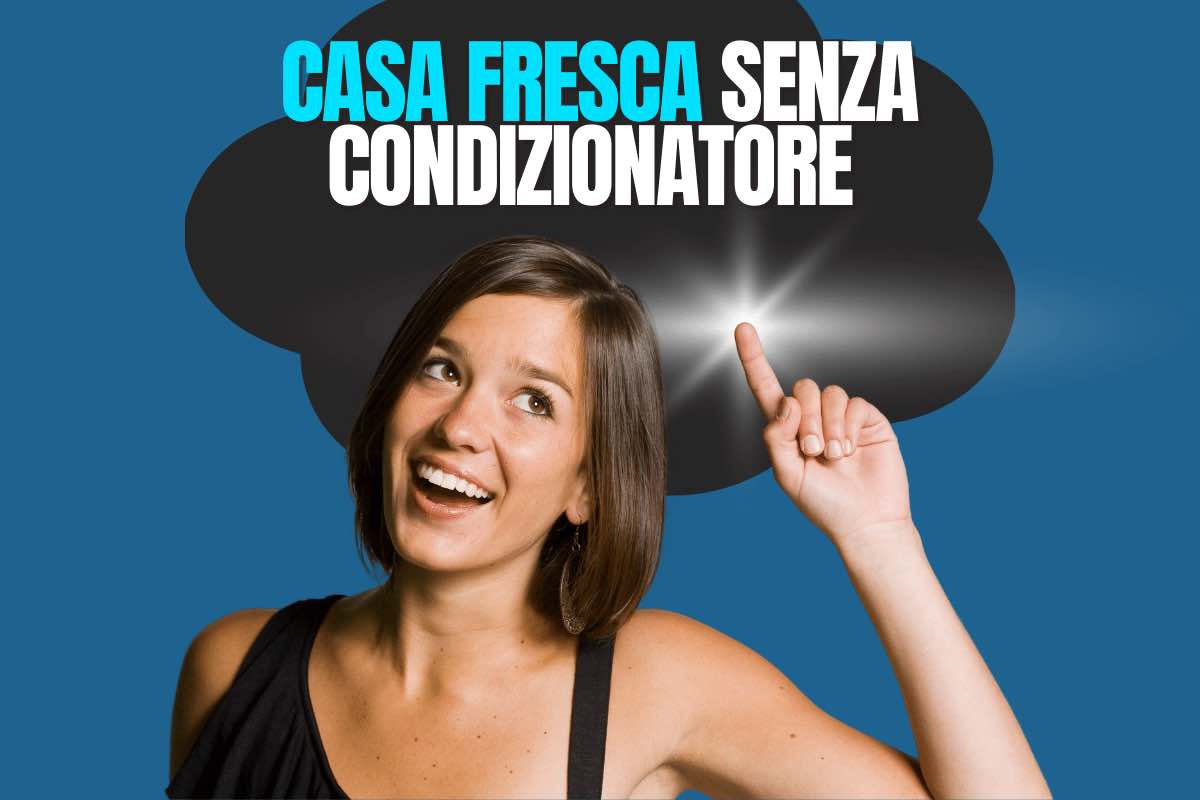 Casa fresca senza condizionatore, come si faceva in passato, l'idea - rimedio