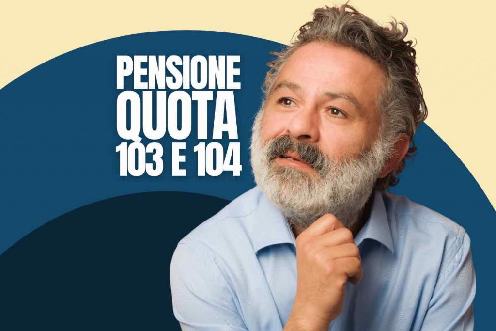 Pensione anticipata, differenze fra Quota 103 e Quota 104