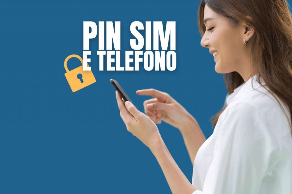 PIN telefono e SIM, differenza e come si ineriscono 